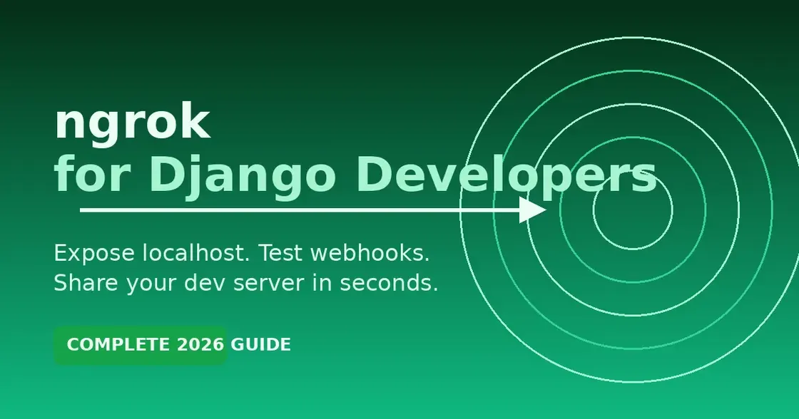 ngrok for Django Developers: The Complete 2026 Guide to Secure Localhost Tunneling