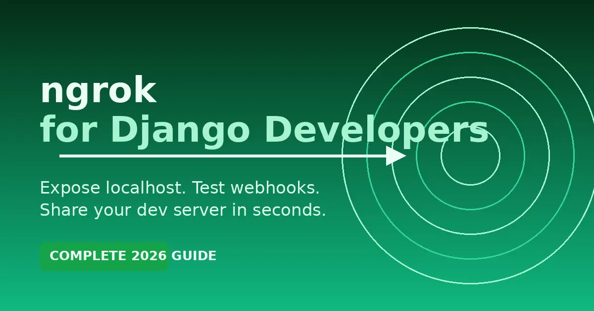 ngrok for Django Developers: The Complete 2026 Guide to Secure Localhost Tunneling
